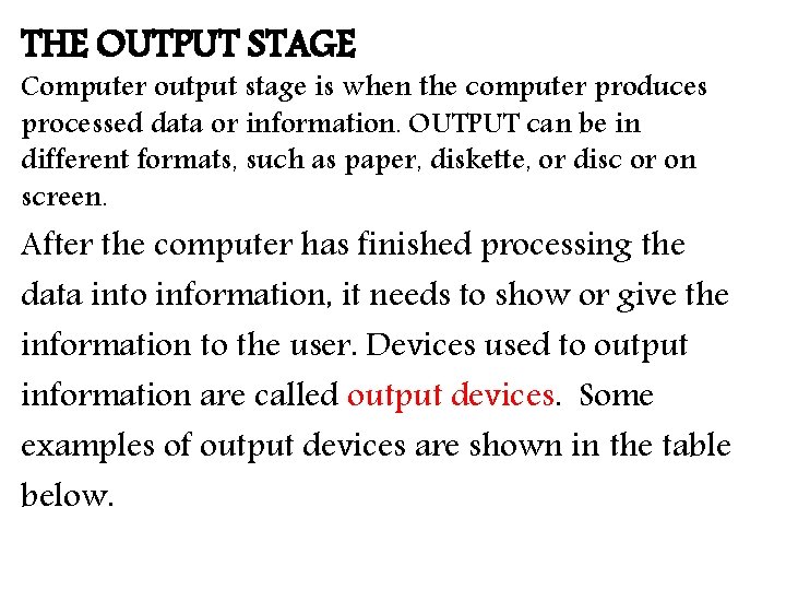 THE OUTPUT STAGE Computer output stage is when the computer produces processed data or