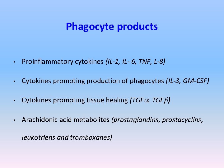 Phagocyte products • Proinflammatory cytokines (IL-1, IL- 6, TNF, L-8) • Cytokines promoting production