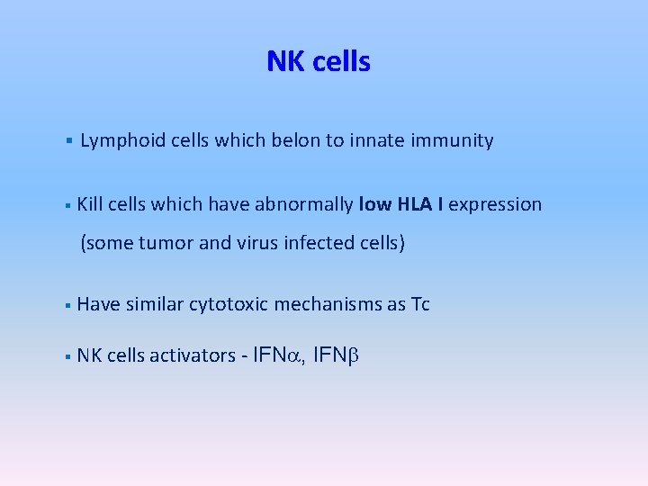 NK cells § Lymphoid cells which belon to innate immunity § Kill cells which