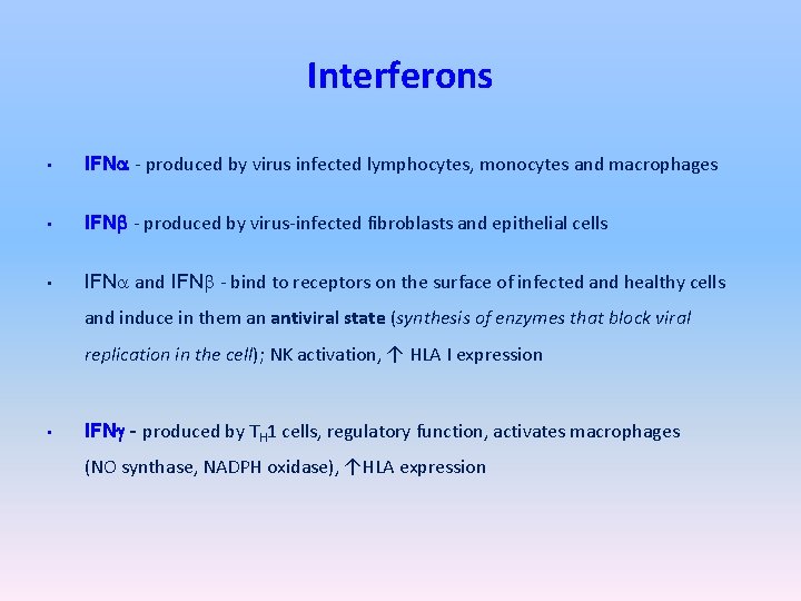 Interferons • IFNa - produced by virus infected lymphocytes, monocytes and macrophages • IFNb