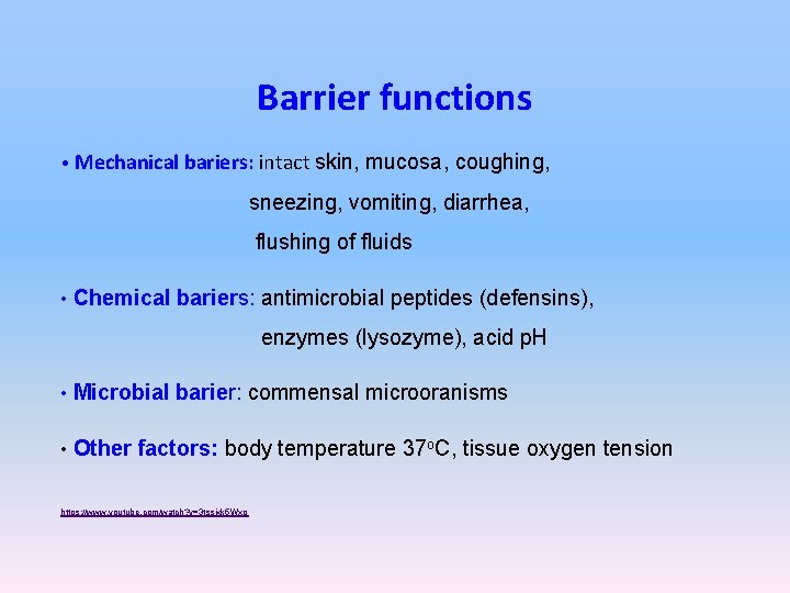Barrier functions • Mechanical bariers: intact skin, mucosa, coughing, sneezing, vomiting, diarrhea, flushing of