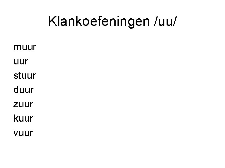 Klankoefeningen /uu/ muur stuur duur zuur kuur vuur 