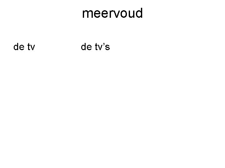meervoud de tv’s 