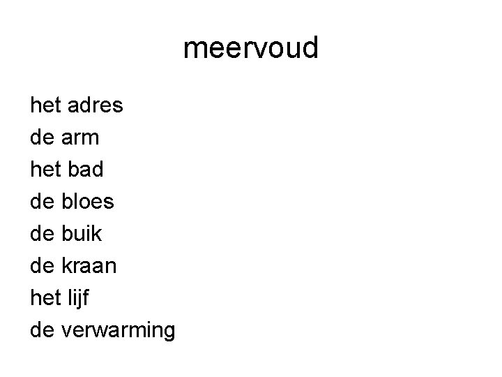 meervoud het adres de arm het bad de bloes de buik de kraan het