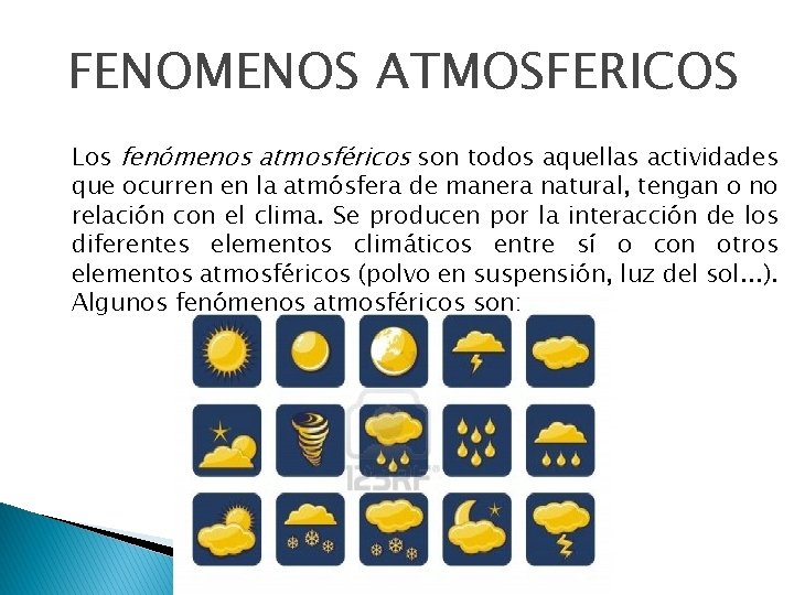 FENOMENOS ATMOSFERICOS Los fenómenos atmosféricos son todos aquellas actividades que ocurren en la atmósfera