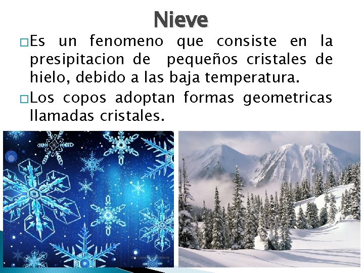 �Es Nieve un fenomeno que consiste en la presipitacion de pequeños cristales de hielo,