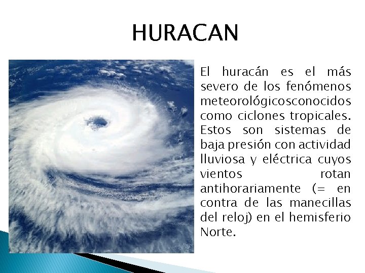 HURACAN El huracán es el más severo de los fenómenos meteorológicosconocidos como ciclones tropicales.