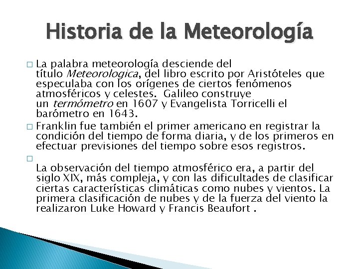 Historia de la Meteorología La palabra meteorología desciende del título Meteorologica, del libro escrito