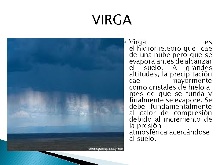 VIRGA Virga es el hidrometeoro que cae de una nube pero que se evapora