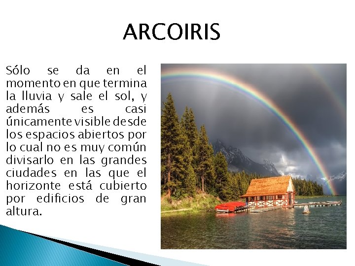 ARCOIRIS Sólo se da en el momento en que termina la lluvia y sale