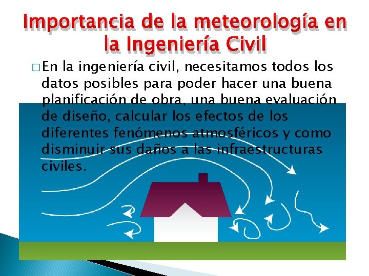 Importancia de la meteorología en la Ingeniería Civil � En la ingeniería civil, necesitamos