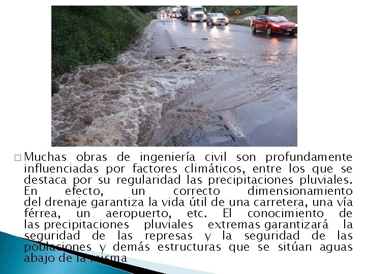 � Muchas obras de ingeniería civil son profundamente influenciadas por factores climáticos, entre los