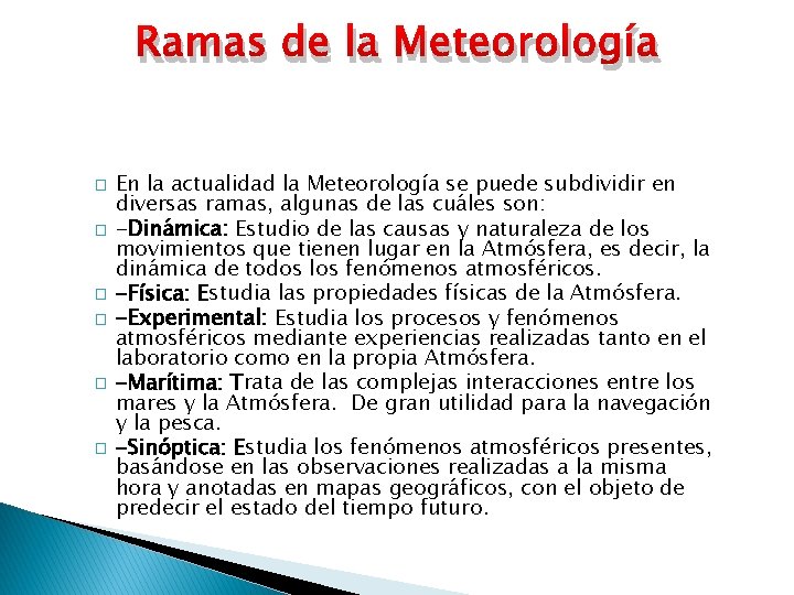 Ramas de la Meteorología � � � En la actualidad la Meteorología se puede