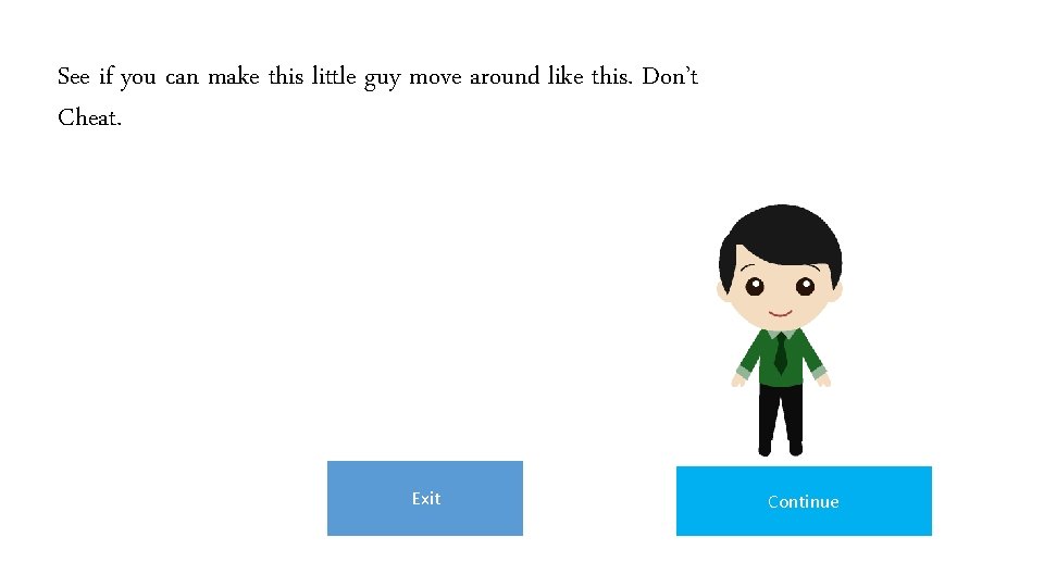 See if you can make this little guy move around like this. Don’t Cheat. See if you can make this little guy move around like this. Don’t Cheat.