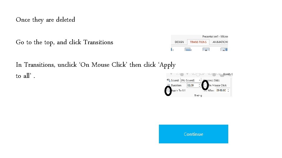 Once they are deleted Go to the top, and click Transitions In Transitions, unclick Once they are deleted Go to the top, and click Transitions In Transitions, unclick