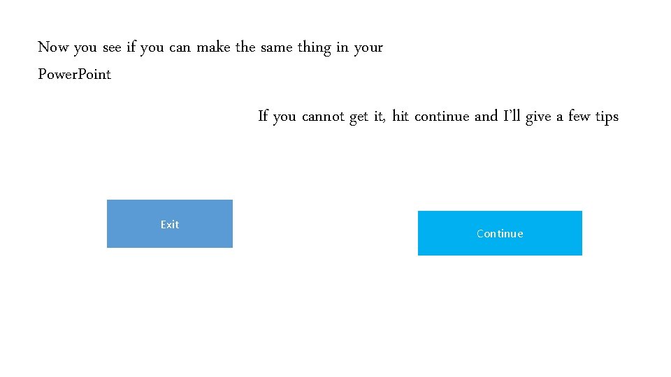 Now you see if you can make the same thing in your Power. Point Now you see if you can make the same thing in your Power. Point
