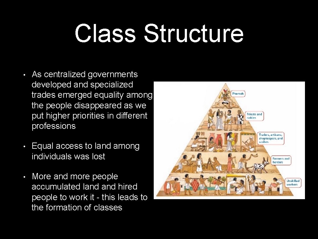 Class Structure • As centralized governments developed and specialized trades emerged equality among the