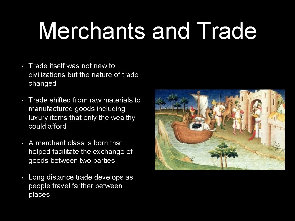 Merchants and Trade • Trade itself was not new to civilizations but the nature