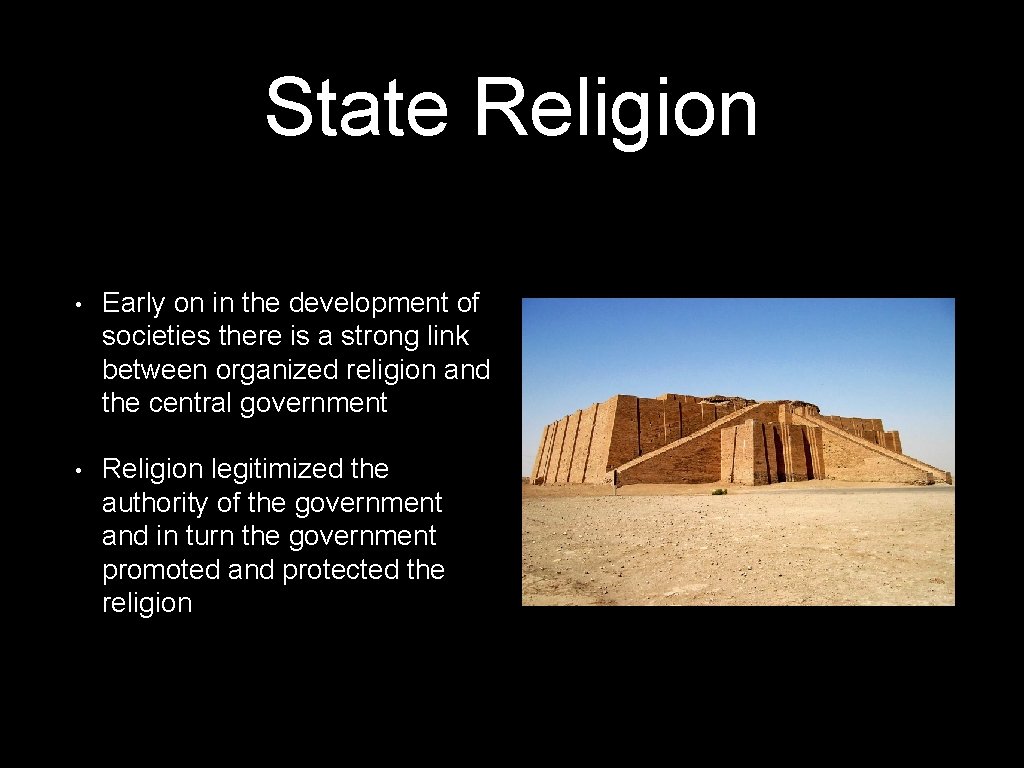State Religion • Early on in the development of societies there is a strong