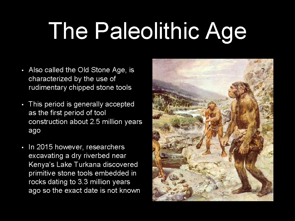 The Paleolithic Age • Also called the Old Stone Age, is characterized by the