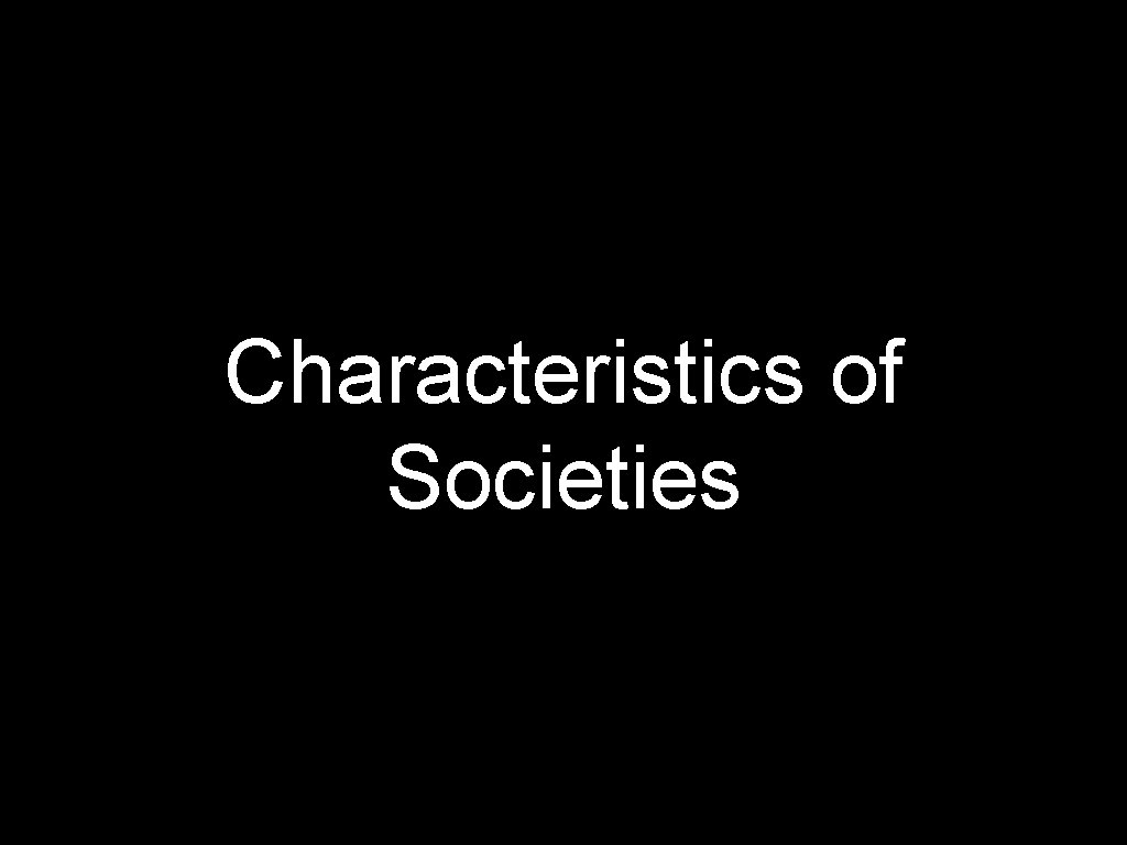 Characteristics of Societies 