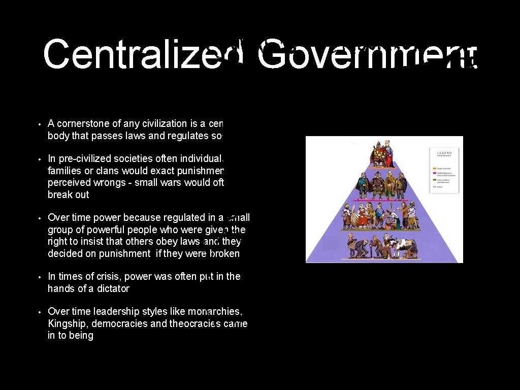 Centralized Government • A cornerstone of any civilization is a central body that passes