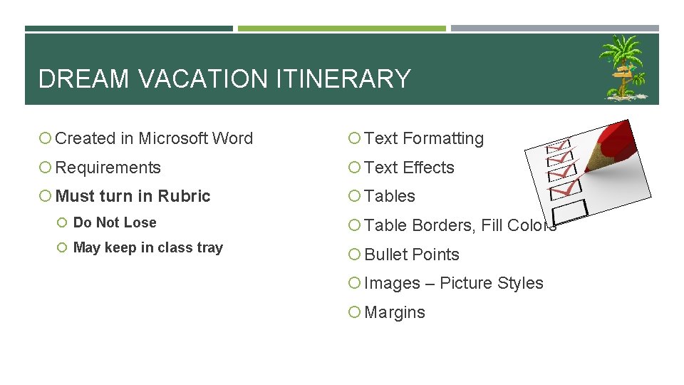 DREAM VACATION ITINERARY Created in Microsoft Word Text Formatting Requirements Text Effects Must turn