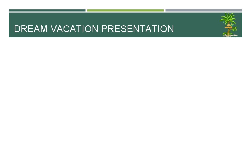 DREAM VACATION PRESENTATION 