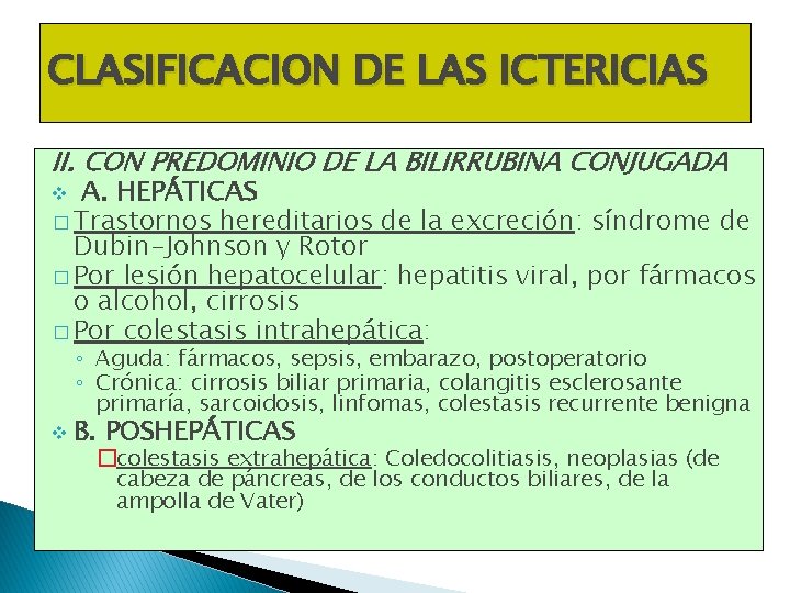 CLASIFICACION DE LAS ICTERICIAS II. CON PREDOMINIO DE LA BILIRRUBINA CONJUGADA A. HEPÁTICAS � CLASIFICACION DE LAS ICTERICIAS II. CON PREDOMINIO DE LA BILIRRUBINA CONJUGADA A. HEPÁTICAS �
