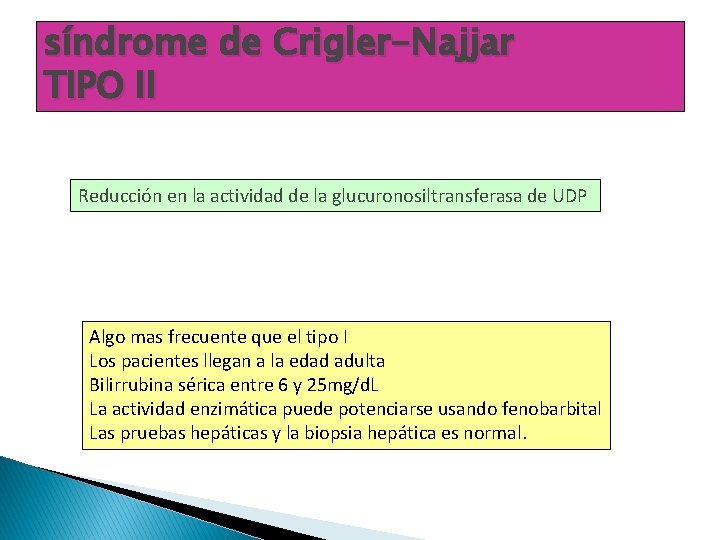 síndrome de Crigler-Najjar TIPO II Reducción en la actividad de la glucuronosiltransferasa de UDP síndrome de Crigler-Najjar TIPO II Reducción en la actividad de la glucuronosiltransferasa de UDP