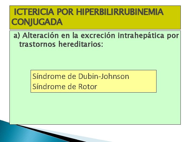 ICTERICIA POR HIPERBILIRRUBINEMIA CONJUGADA a) Alteración en la excreción intrahepática por trastornos hereditarios: Síndrome ICTERICIA POR HIPERBILIRRUBINEMIA CONJUGADA a) Alteración en la excreción intrahepática por trastornos hereditarios: Síndrome