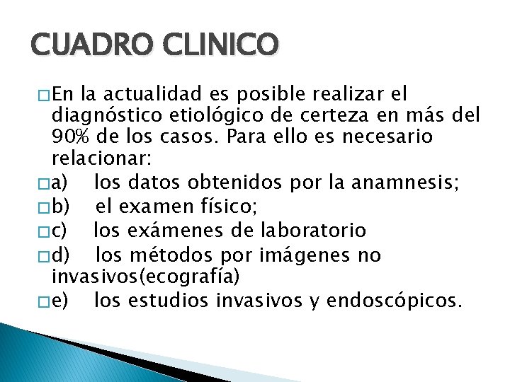 CUADRO CLINICO � En la actualidad es posible realizar el diagnóstico etiológico de certeza CUADRO CLINICO � En la actualidad es posible realizar el diagnóstico etiológico de certeza