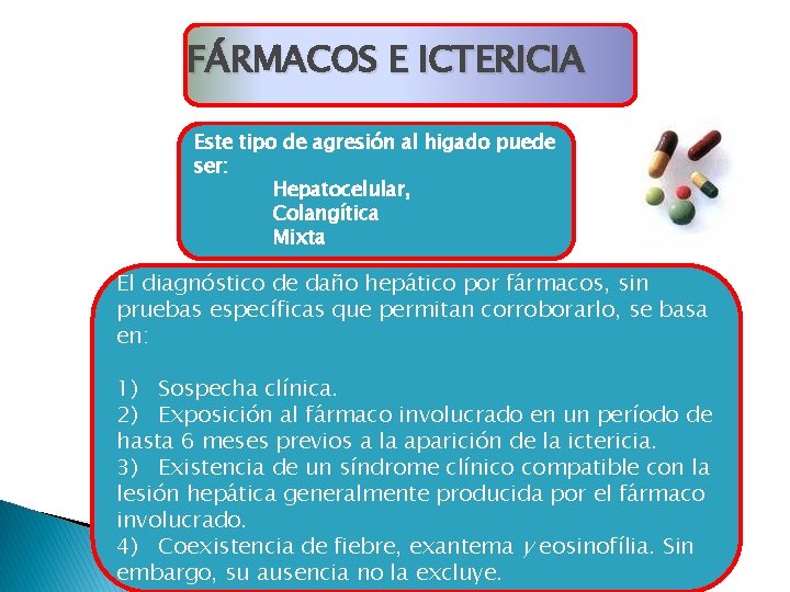 FÁRMACOS E ICTERICIA Este tipo de agresión al higado puede ser: Hepatocelular, Colangítica Mixta FÁRMACOS E ICTERICIA Este tipo de agresión al higado puede ser: Hepatocelular, Colangítica Mixta