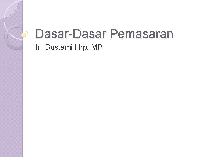 Dasar-Dasar Pemasaran Ir. Gustami Hrp. , MP 