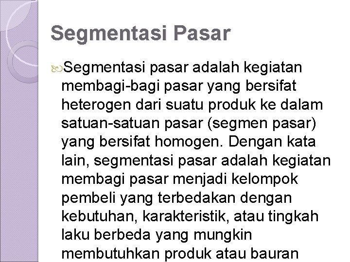 Segmentasi Pasar Segmentasi pasar adalah kegiatan membagi-bagi pasar yang bersifat heterogen dari suatu produk