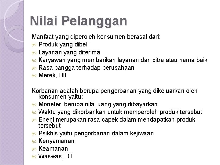 Nilai Pelanggan Manfaat yang diperoleh konsumen berasal dari: Produk yang dibeli Layanan yang diterima