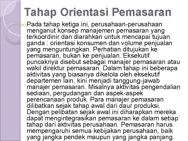 Tahap Orientasi Pemasaran Pada tahap ketiga ini, perusahaan-perusahaan menganut konsep manajemen pemasaran yang terkoordinir
