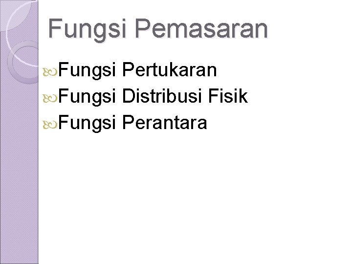 Fungsi Pemasaran Fungsi Pertukaran Fungsi Distribusi Fisik Fungsi Perantara 