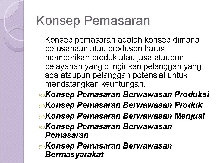 Konsep Pemasaran Konsep pemasaran adalah konsep dimana perusahaan atau produsen harus memberikan produk atau
