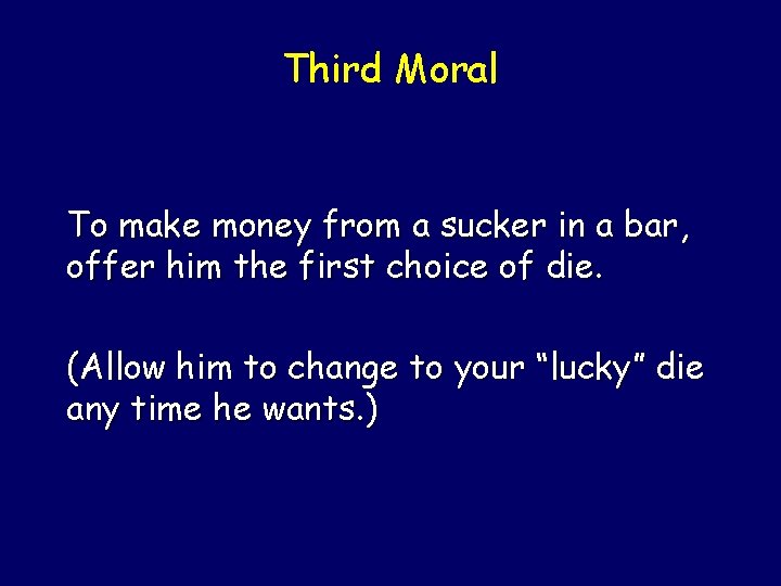 Third Moral To make money from a sucker in a bar, offer him the