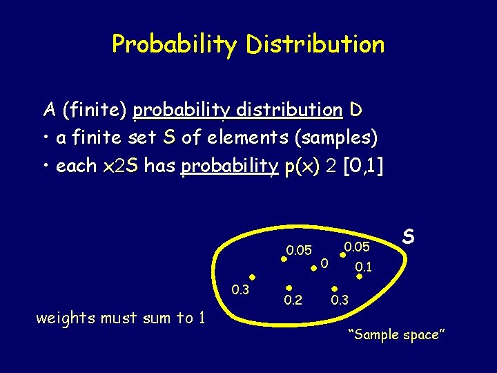 Probability Distribution A (finite) probability distribution D • a finite set S of elements