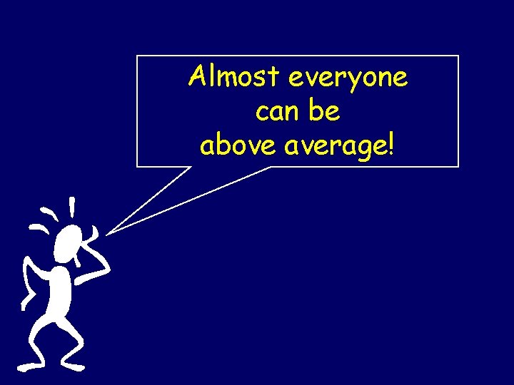 Almost everyone can be above average! 