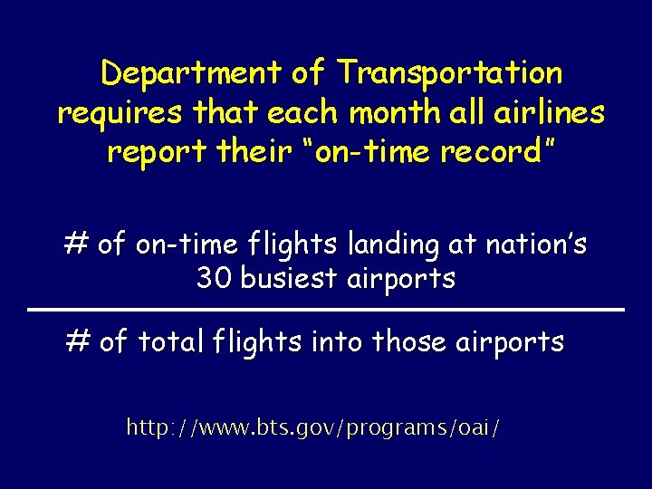 Department of Transportation requires that each month all airlines report their “on-time record” #