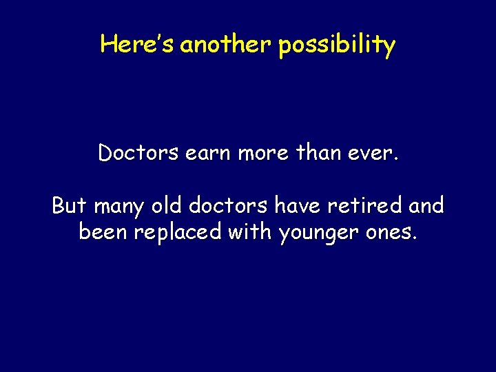 Here’s another possibility Doctors earn more than ever. But many old doctors have retired