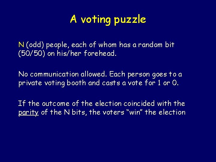 A voting puzzle N (odd) people, each of whom has a random bit (50/50)