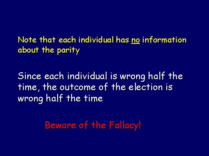 Note that each individual has no information about the parity Since each individual is