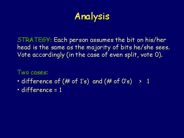 Analysis STRATEGY: Each person assumes the bit on his/her head is the same as