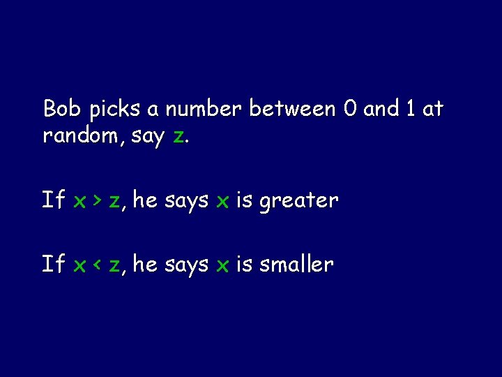 Bob picks a number between 0 and 1 at random, say z. If x