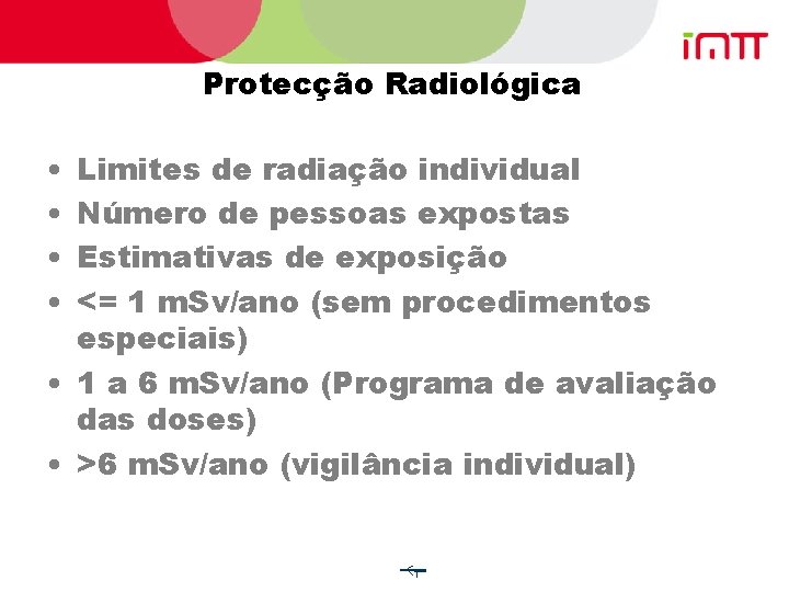 Protecção Radiológica • • Limites de radiação individual Número de pessoas expostas Estimativas de