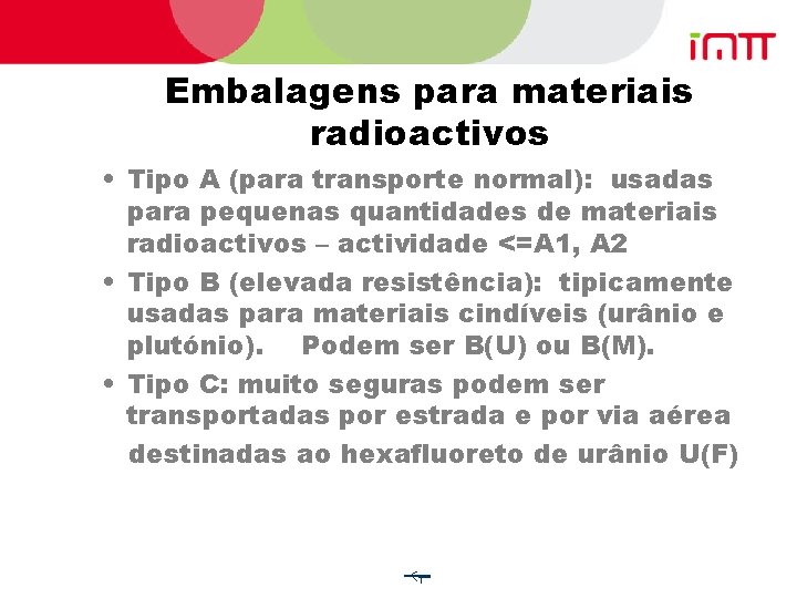 Embalagens para materiais radioactivos • Tipo A (para transporte normal): usadas para pequenas quantidades